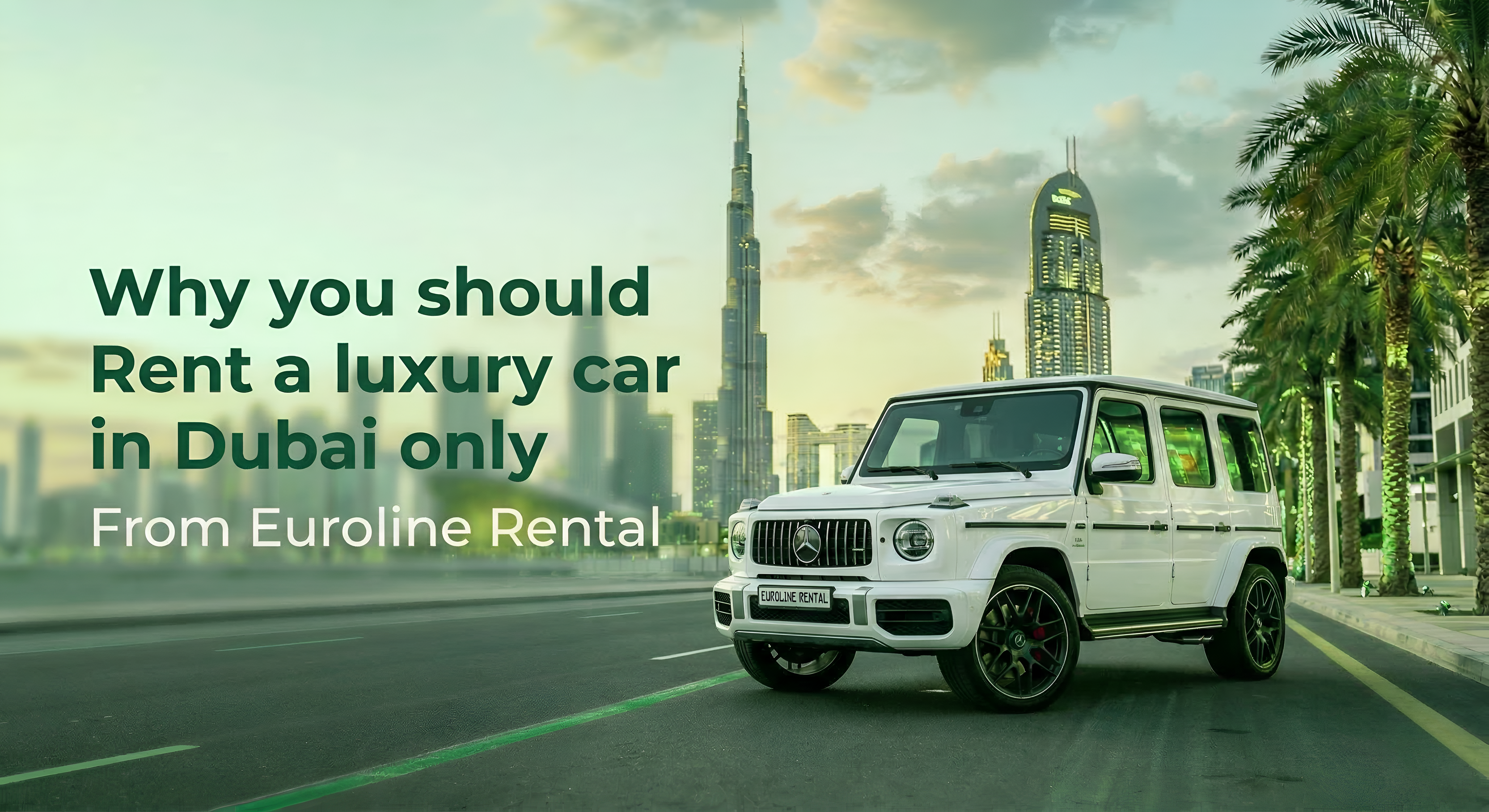 Why You Should Rent a Luxury Car in Dubai Only from Euroline Rental