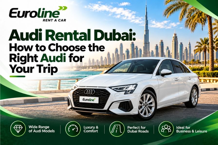 Audi Rental Dubai: How to Choose the Right Audi for Your Trip